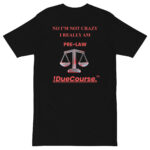 "!DueCourse™ ‘No, I’m Not Crazy — I Really Am Pre-Law’ unisex t-shirt mockup, bold text design for law students and pre-law advocates"