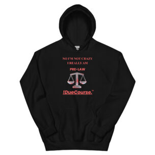 DueCourse™ Pre-Law Hoodie – “I’m Not Crazy, I’m Pre-Law