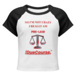 "!DueCourse™ women’s baby tee with the slogan ‘No, I’m Not Crazy — I Really Am Pre-Law,’ fitted feminine cut, legal-themed apparel"