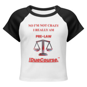 "!DueCourse™ women’s baby tee with the slogan ‘No, I’m Not Crazy — I Really Am Pre-Law,’ fitted feminine cut, legal-themed apparel"