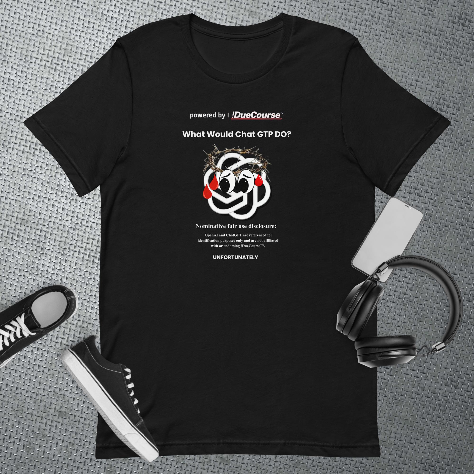 What Would GPT Do? – !DueCourse™ Unisex T-Shirt